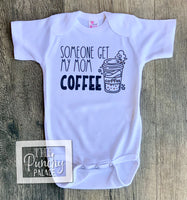 
              Starbucks "Someone Get My Mom Coffee"  - Baby or Toddler Complete Outfit
            